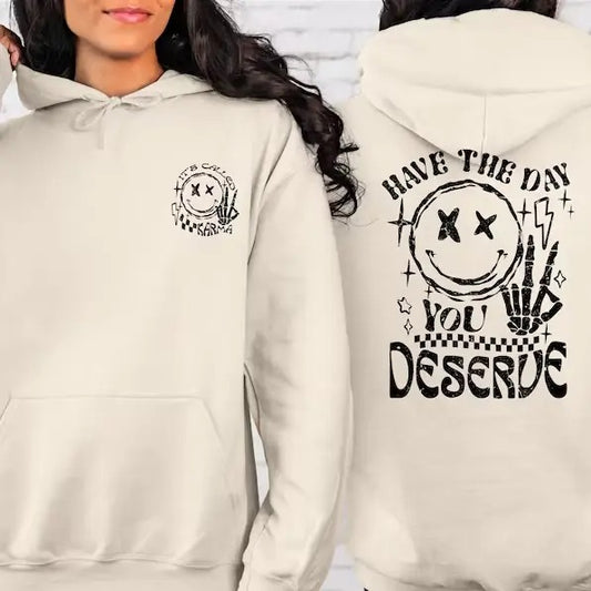 Have The Day You Deserve Hoodie, Kindness Gift, Sarcastic Shirts, Motivational Skeleton TShirt, Inspirational Clothes, Positive Graphic Tees