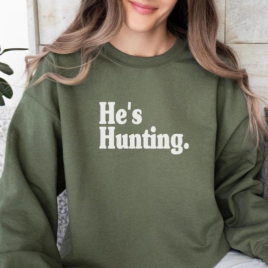 Hes Hunting Sweatshirt Wife Hunting Season Shirt Hes Hunting He is Hunting Season Sweatshirt Hunting Season Girlfriend Sweatshirt Crewneck