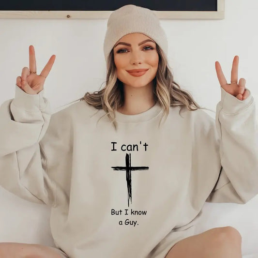 I Can't But I Know A Guy Shirt Christian Shirt Godly Spiritual Sweatshirt Christian Sweatshirt Fall Sweatshirt TK43GN