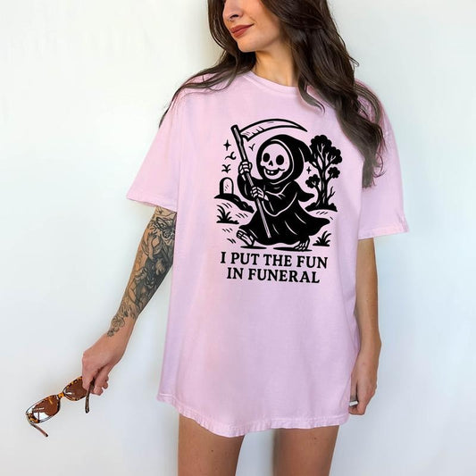 I Put the Fun in Funeral - T-Shirt , Unisex Sizing, Funny Tee, Comfortable Shirt,  Halloween Theme