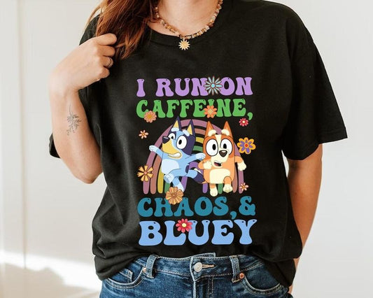 I Run On Caffeine Chaos And Bluey Shirt, Bluey Birthday Sweatshirt, Bluey Family T-Shirt, Family Matching Shirt, Trending Women's Shirt, Mothers Day Gifts.