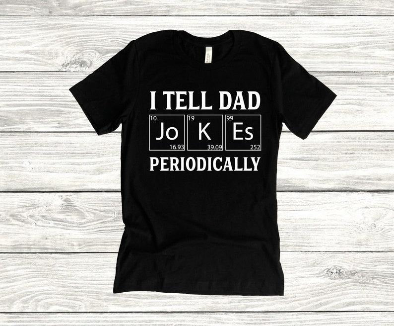I Tell Dad Jokes Periodically Unisex T-Shirt, Father's Day, Dad Life, Husband Tee, Daddy, Dads and Grads, Workout, Graphic Tee