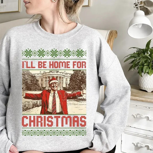 I'll Be Home for Christmas President Trump Sweatshirt, Humorous Trump Christmas Shirt, White House Trump 2024 Shirt, All shirts feature green, except for the red shirt, which has white patterns Tops