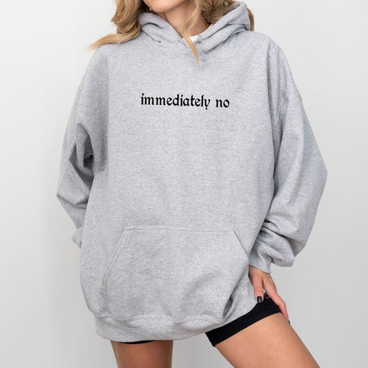 Immediately No Hoodie, Absolutely Not Graphic Hoodies, Funny Saying Hoodie, Adult Humor Clothing, Sarcastic Women Outfits, Funny Gift For Her