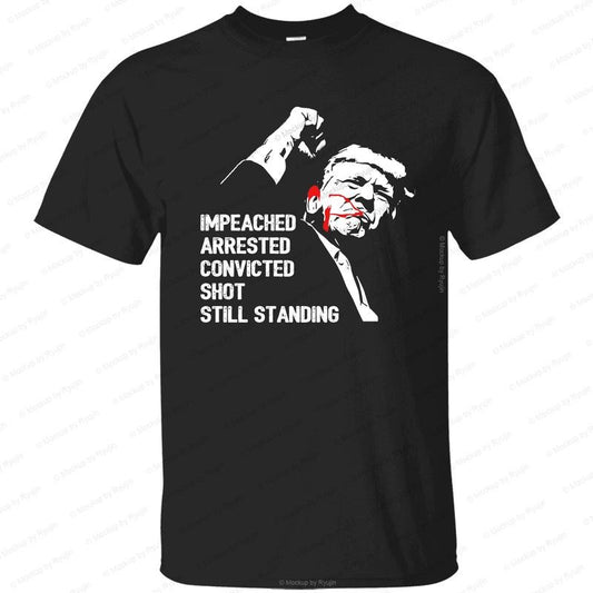 Impeached Arrested Convicted Shot Still Standing Trump 2024 Shirt, You Missed Shirt, Make America Great Again Shirt, Trump Assassination Attempt Shirt, Graphic Printed Unisex Classic Comfort Cotton T-Shirts in all Sizes all Colors for Men, for Women