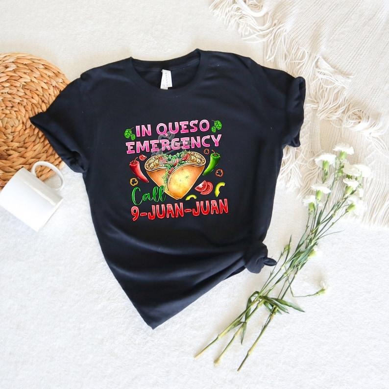 In Queso Emergency Shirt, 911 Dispatcher Shirt, Call 9 Juan Juan Shirt, Cinco De Mayo Shirt, Fiesta Party Tee, Taco Lover Shirt, Nacho Shirt