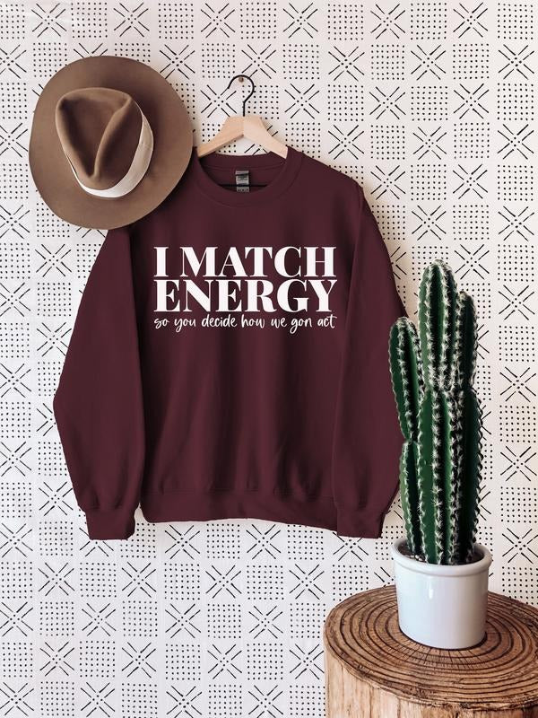 Inspirational Sweatshirt, I match energy Sweatshirt, Meme Sweatshirt, Sarcastic Sweatshirt, Karma  T-shirt, sweater and Hoodie
