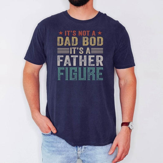 It's Not a Dad Bod It's a Father Figure Shirt Dad Bod Shirt It's Not Dad Bod Fathers Day Gift Fathers Day Tshirt Father Figure Shirt