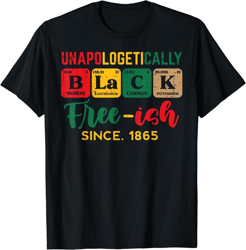 Juneteenth Unapologetically Black Periodic Women Men T-Shirt | Unisex Cotton Tee Gift, Crewneck, Short Sleeve