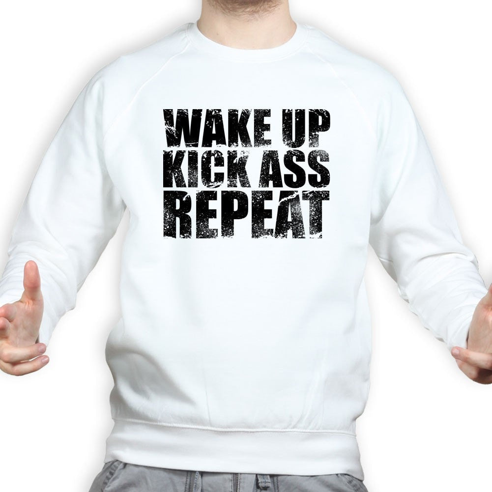 Wake Up. Kick Ass. Repeat. Sweatshirt Style001