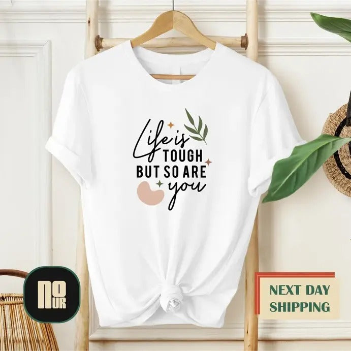 Life Is Tough But So Are You Sweatshirt, Hoodie, T-Shirt