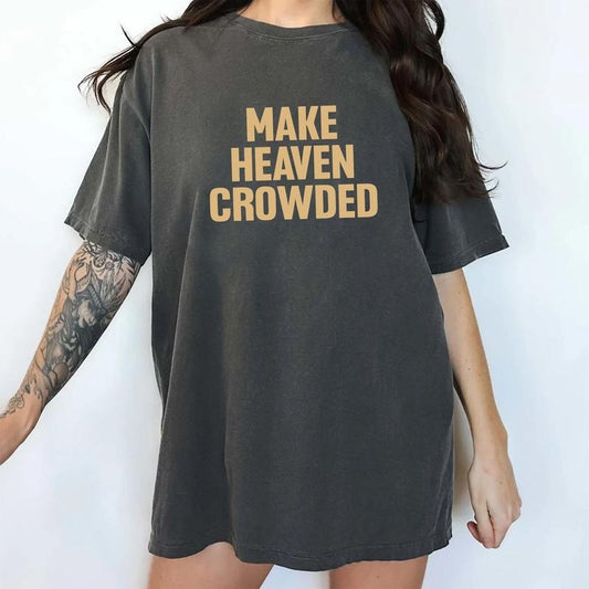 Make Heaven Crowded Comfort Colors Shirt, Religious Women Unhinged Tees, Christian Oversized Graphic Tee, Christmas Women T-shirt
