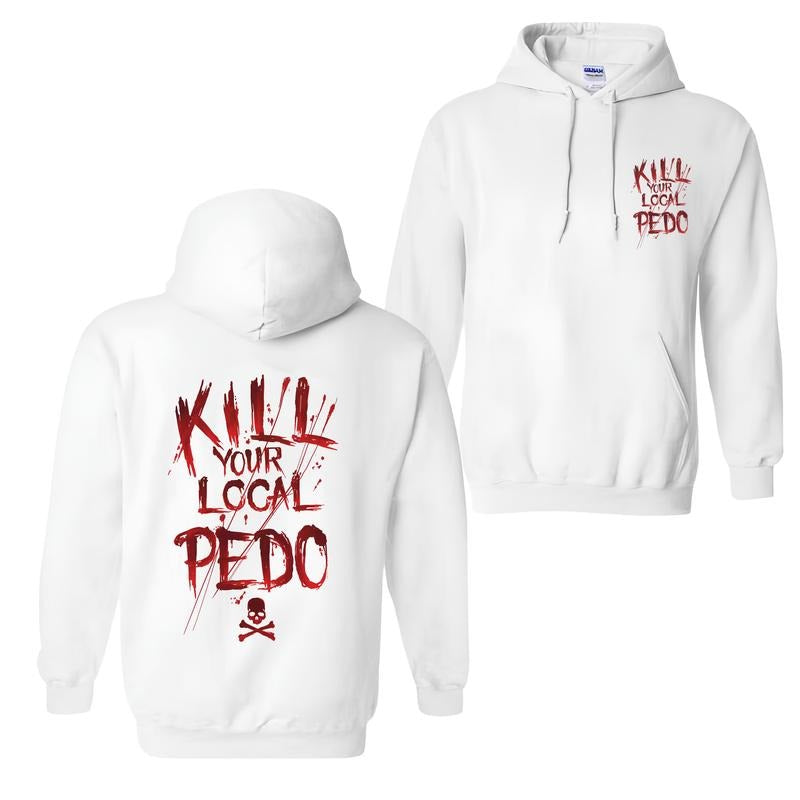 Men's KILL YOUR LOCAL PEDO Red Letter White Print Hoodie, Sweatshirt -  2 Sided Hoodie, Naughty Clothes Men, Comfort Errands, Cotton Fabric Menswear, Women's Clothing, Sweatshirt Color, Merch gift, longsleeves shirt, Trendy Hoodie, Sweatshirt