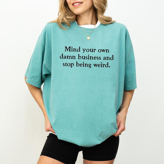 Mind Your Own Business and Stop being Weird Shirt, Women Power Graphic Tee, Women's Rights Unisex Shirt, Equal Rights T-shirt, Comfy Graphic Tee, Streetwear, Cotton Fabric Relaxed Fit Style