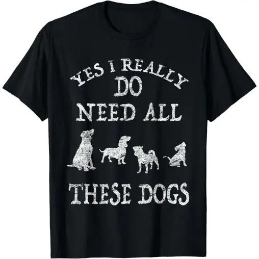 Need All These Dogs Gift For Dog Lover Dog Rescue Shirt T-Shirt Made in USA