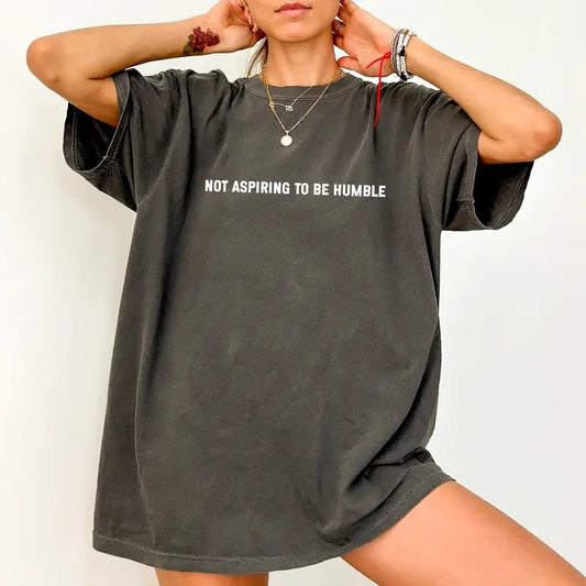 Not Aspiring To Be Humble Shirt Comfort Colors, Sarcastic Feminist Unhinged Unisex T-Shirt, Feminism Gifts, Empowerment Women's T-shirt, Womenswear