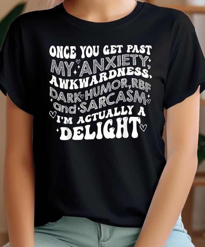 Once You Get Past My Anxiety Awkwardness Dark Humor RBF tshirt, Unique Gift Idea tshirt, mother's day gilf, Father's day gilf