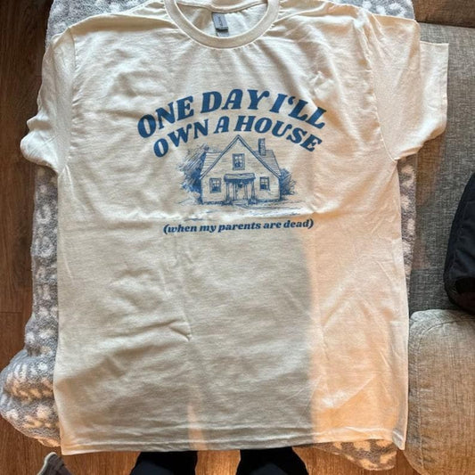 One Day I'll Own A House Tee, Funny Millennial Gen Z Meme T-Shirt, Retro Vintage Rich Parents Top, Hilarious Inheritance Quotes Apparel