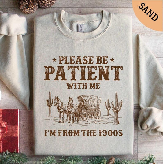Please Be Patient With Me I'm From The 1900s Sweatshirt Birthday Gifts Shirt 1900s Shirt Grandparents Gift Shirt Gifts For Men Shirt  T-shirt, sweater and Hoodie