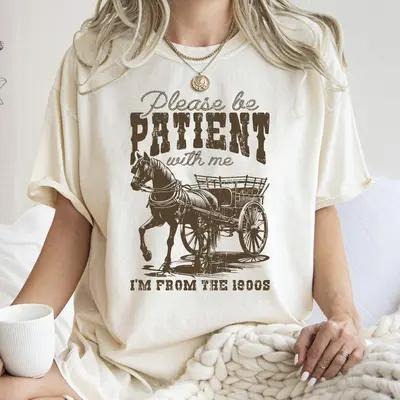 Please Be Patient With Me I'm From The 1900s T-Shirt, Gift For Her, Gift For Him