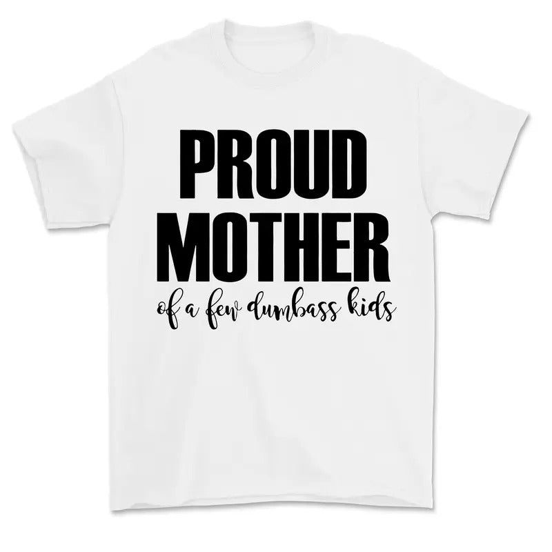 Proud Mother of a few Dumbass , Mom Sweatshirt, Funny Mom gift, Mothers day Gift, Favorite Child giff