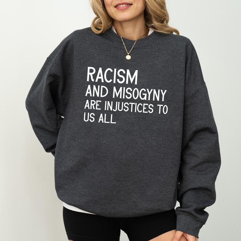 Racism and Misogyny are Injustices to Us All Sweatshirt, Human Rights Sweater, Social Justice Quote Tee, Charity Gift, Comfy Long Sleeve Pullover