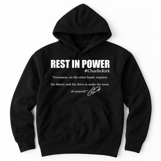 Rest In Power Charlie Kirk Greatness Signature Quote Tribute Faith Christian Hoodie Black Pullover with Inspirational Message