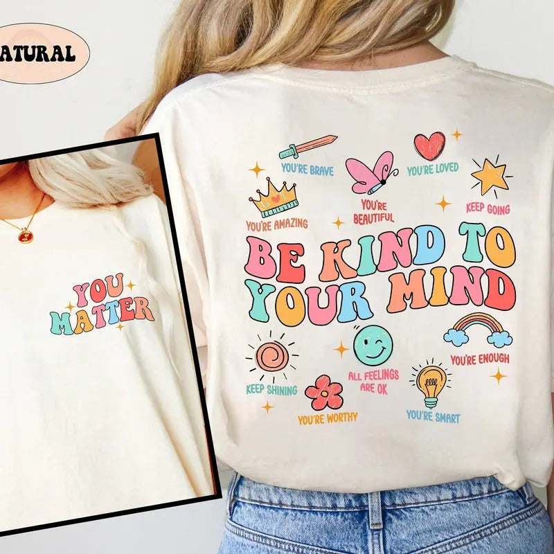 School Counselor Shirt You Matter Shirt Be Kind To Your Mind School Psychologist Mental Health Matters Teacher Appreciation Gift TK43GN
