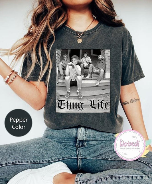 The Golden Girls Thug Life Shirt, Shirt For Birthday Christmas Gift, The Golden Girls Fan Shirt, The Golden Girls Lover Gift