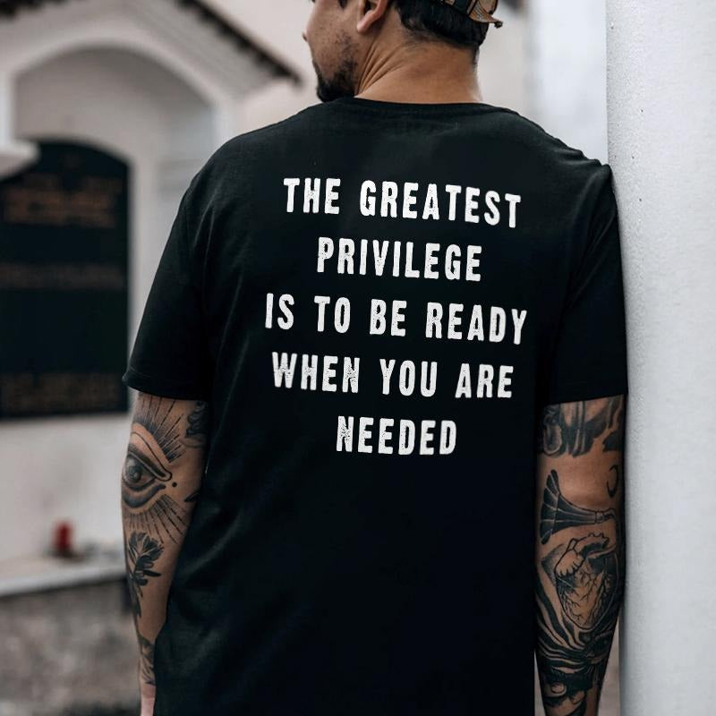 The Greatest Privilege Is To Be Ready When You Are Needed Printed Men's T-shirt Gifts for the Man of Character,Merch giftstyle{n002}2