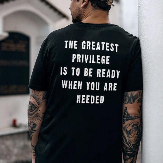 The Greatest Privilege Is To Be Ready When You Are Needed Printed Men's T-shirt Gifts for the Man of Character,Merch giftstyle{n002}2