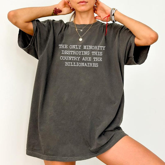 The Only Minority Destroying This Country Are The Billionaires Comfort Colors Shirt, Eat The Rich T-shirt, Sarcastic Billionaire Graphic Tee