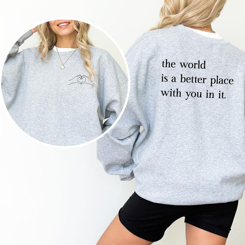 The World Is A Better Place With You In It Sweatshirt, Motivational Crewneck, Inspirational Graphic Printed Tee, Funny Wifey Sweater, Positive Women Sweatshirt, Oversized Women Tops, Casual Womenswear, Comfort Cotton Fabric