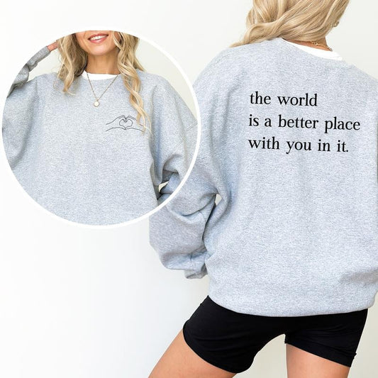 The World Is A Better Place With You In It Sweatshirt, Motivational Crewneck, Inspirational Graphic Printed Tee, Funny Wifey Sweater, Positive Women Sweatshirt, Oversized Women Tops, Casual Womenswear, Comfort Cotton Fabric