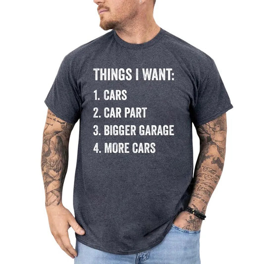 Things I Want More Cars Shirt, Funny Car T-shirt for Men, Humorous Tees for Dad, Daddy Tshirt, Car Enthusiast Gifts Idea, Classic Shortsleeve Menswear