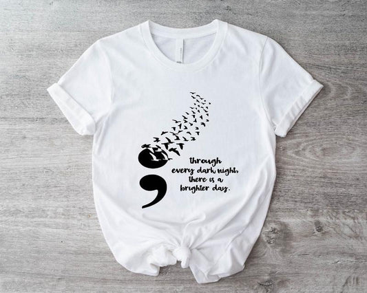 Through Every Dark Night There Is A Brighter Day Shirt Suicide Awareness T-shirt Mental Health Tee Suicide Prevention Psychologist Tee TK43GN