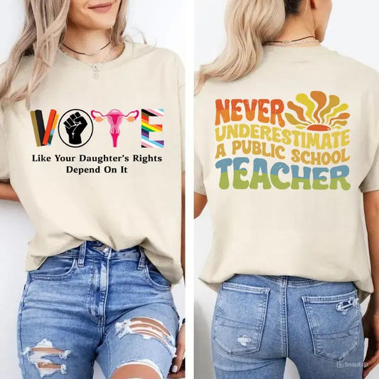 Vote Like Your Daughters Rights Depend On It Shirt, Never Underestimate A Public School Teacher Shirt, Democrat Vote 2024 Sweatshirt, Sarcastic Graphic Tee, Unisex Classic Cotton Tee with a Two-Sided Graphic Print in All Sizes, For Her