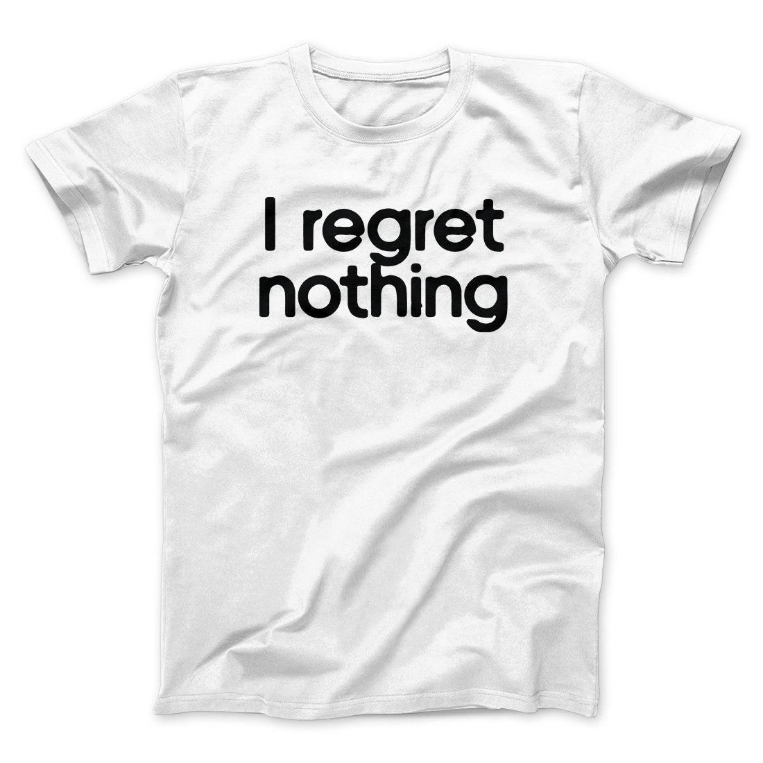 I Regret Nothing Men/Unisex T-Shirt