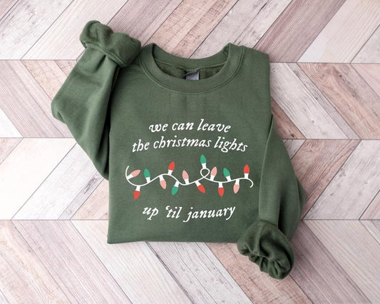 We Can Leave The Christmas Lights Up 'Til January Sweatshirt, Womens Christmas Shirt, Christmas Sweater, Christmas Lights Sweater