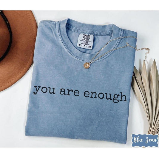 Comfort Colors You Are Enough Shirt, Positive Affirmation Tee, Self Love Motivational T-Shirt, Inspirational Quote, For Man/Woman