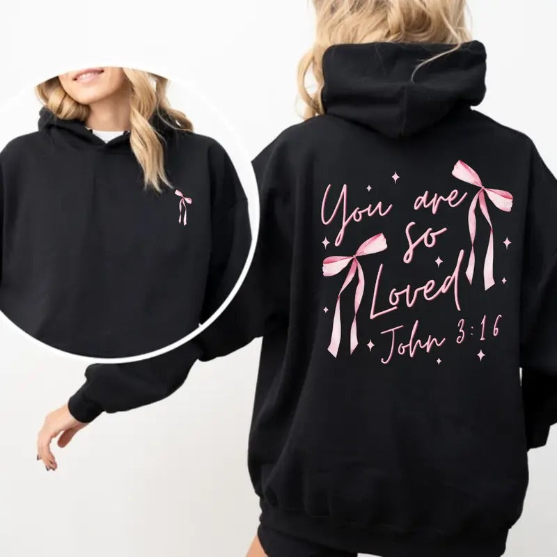 Coquette Bow You Are So Loved 2 Sides Hoodie/Sweatshirt/T-Shirt, For Men/Women - Unisex Style, 100% Cotton, Pullover unisex hoodie