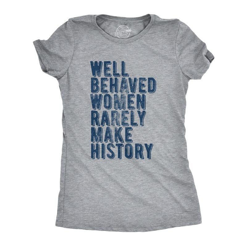 Womens Well Behaved Women Rarely Make History T Shirt Empowering Quote Graphic Tee for Ladies Funny Womens T Shirts Cute Vintage Light Grey