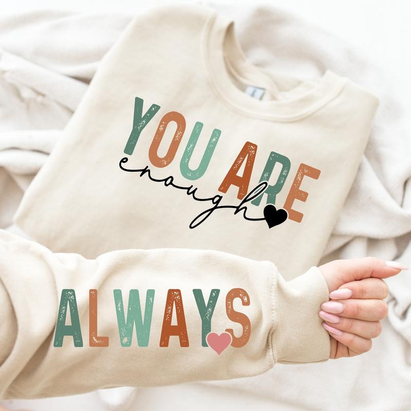 You Are Enough Always Sweatshirt, You Are Enough Sleeve, Self Love Hoodie, Positivity Sweater, Cute Self Motivation  T-shirt, sweater and Hoodie