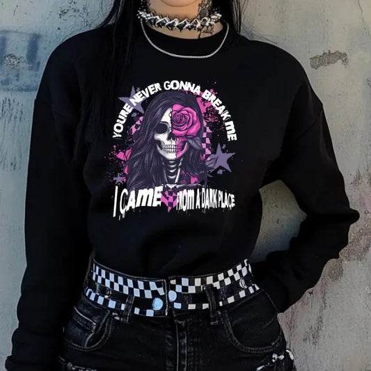 You Are Never Going to Break Me, I Came From A Dark Place -  Black Crewneck Sweatshirt, T Shirt, or Hoodie Pullover | Punk, Alt, Grunge, Goth, Skeleton Style