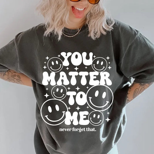 You Matter To Me Shirt~  coffee shirt Unisex Apparel Relaxed Fit Printed In The USA Clothing Womenswear Casual Comfort Cotton Top Athletic Boho Chic