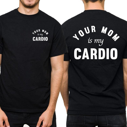 Your Mom Is My Cardio Graphic Tee, Funny Husband T-shirt, Adult Humor Shirt For Men, Funny Gift For Husband, Birthday Gift For Him