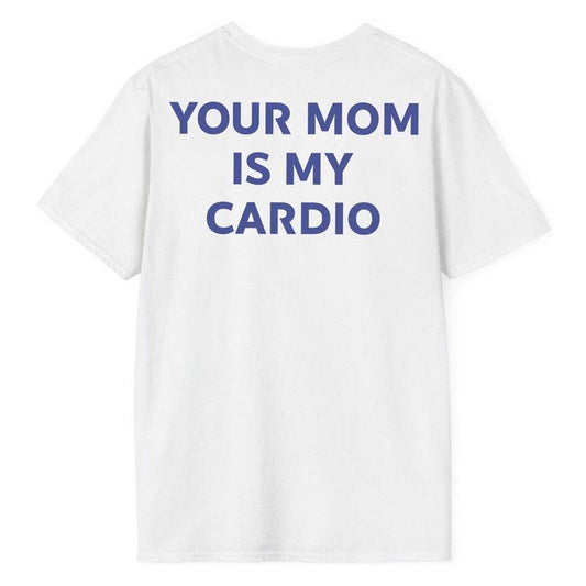 Your Mom Is My Cardio shirt, Your Mom Is My Cardio Funny Shirt, Workout Shirt, Humorous Shirt ,Funny Husband T Shirt