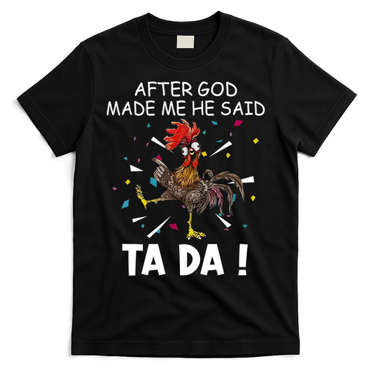 After God Made Me He Said Ta Da Chicken Funny Chicken Lovers T-Shirt