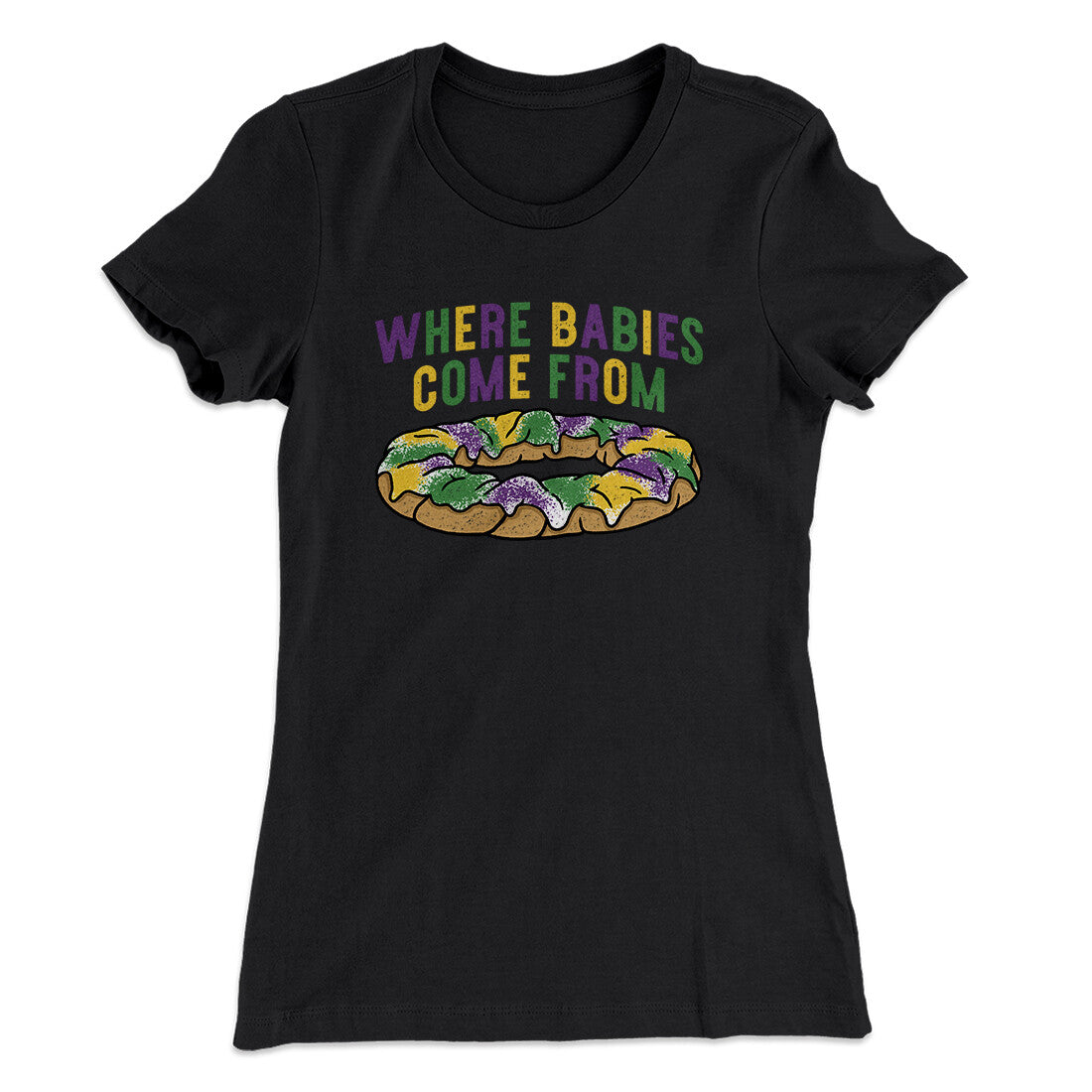King Cake Where Babies Come From Women's T-Shirt