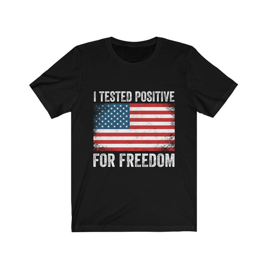 I Tested Postive For Freedom T Shirt